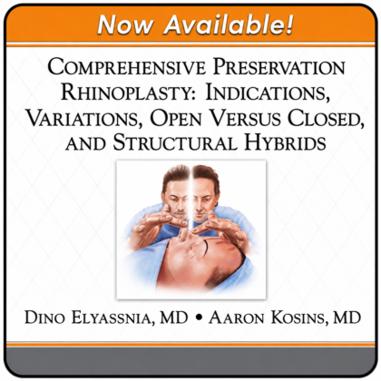 Comprehensive Preservation Rhinoplasty Indications, Variations, Open Versus Closed, and Structural Hybrids